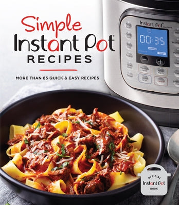 Simple Instant Pot Recipes: More Than 85 Quick & Easy Recipes by Publications International Ltd