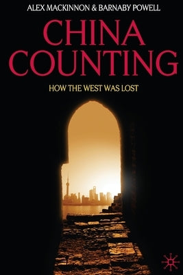 China Counting: How the West Was Lost by MacKinnon, A.