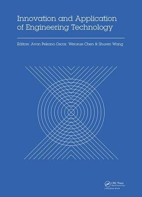 Innovation and Application of Engineering Technology: Proceedings of the International Symposium on Engineering Technology and Application (ISETA 2017 by Oscar, Avon Pekano