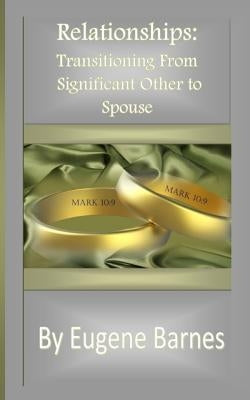 Relationships: Transitioning From Significant Other to Spouse by Barnes, Eugene