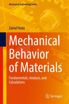 Mechanical Behavior of Materials: Fundamentals, Analysis, and Calculations by Huda, Zainul