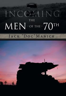 Incoming...the Men of the 70th by Manick, Jack Doc