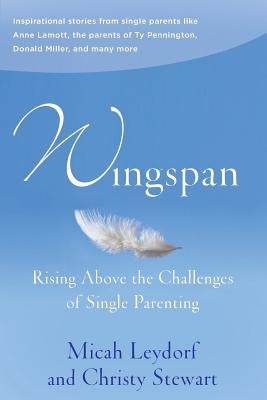Wingspan: Rising Above the Challenges of Single Parenting: Inspirational stories from single parents like Anne Lamott, the paren by Stewart, Christy