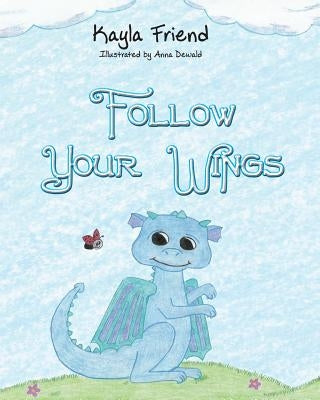 Follow Your Wings by Friend, Kayla
