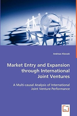 Market Entry and Expansion through International Joint Ventures by Klossek, Andreas