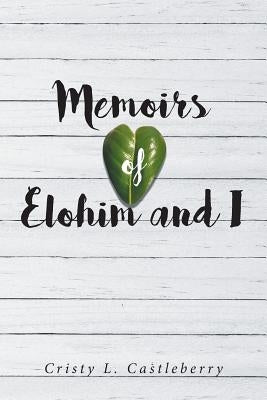 Memoirs of Elohim and I by L. Castleberry, Cristy