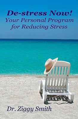 De-Stress Now!: Your Personal Program For Reducing Stress by Smith, Ziggy