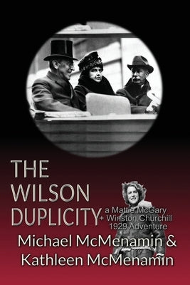 The Wilson Duplicity: A Mattie McGary + Winston Churchill 1929 Adventure by McMenamin, Kathleen