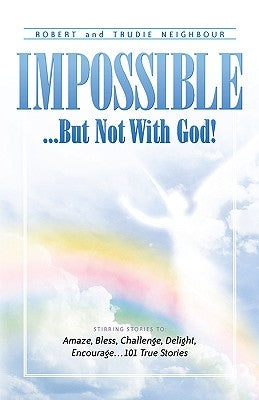 Impossible...But Not With God! by Neighbour, Robert