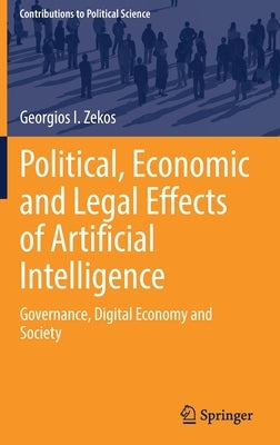 Political, Economic and Legal Effects of Artificial Intelligence: Governance, Digital Economy and Society by Zekos, Georgios I.