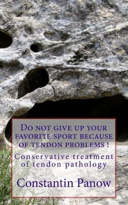 Do not give up your favorite sport because of tendon problems.: Conservative treatment of tendon problems. by Panow, Constantin