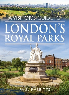 A Visitor's Guide to London's Royal Parks by Rabbitts, Paul