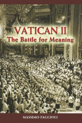Vatican II: The Battle for Meaning by Faggioli, Massimo