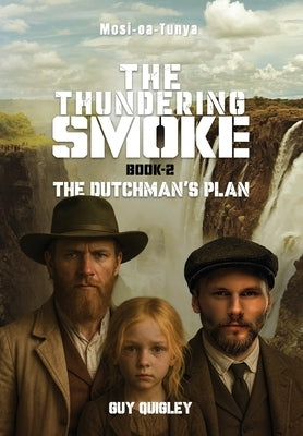 The Thundering Smoke Book 2: The Dutchman's Plan by Quigley, Guy