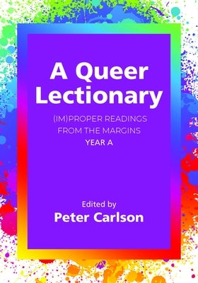 A Queer Lectionary: (Im)Proper Readings from the Margins - Year a by Carlson, Peter