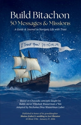 Build Bitachon - 50 Messages and Missions: A Guide & Journal to Navigate Life with Trust by Wasserman Laber, Nechama Dina