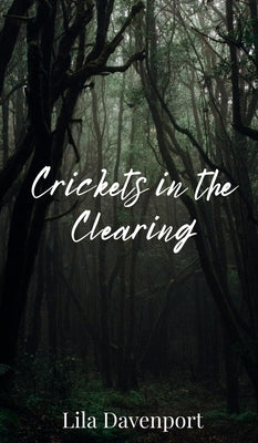 Crickets in the Clearing by Davenport, Lila