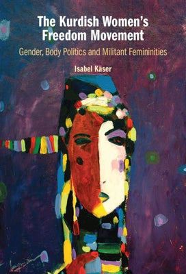 The Kurdish Women's Freedom Movement by Käser, Isabel