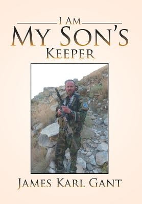 I Am My Son's Keeper by Gant, James Karl