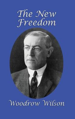 The New Freedom by Wilson, Woodrow