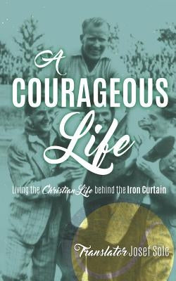 A Courageous Life by Solc, Translator Josef