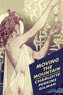 Moving the Mountain by Gilman, Charlotte Perkins