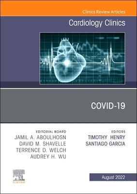 Covid-19, an Issue of Cardiology Clinics: Volume 40-3 by Henry, Timothy D.