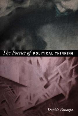 The Poetics of Political Thinking by Panagia, Davide