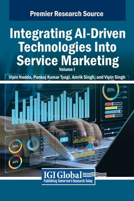 Integrating AI-Driven Technologies Into Service Marketing, VOL 1 by Nadda, Vipin