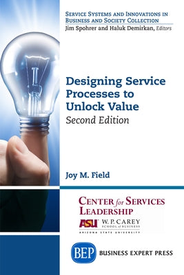 Designing Service Processes to Unlock Value, Second Edition by Field, Joy M.
