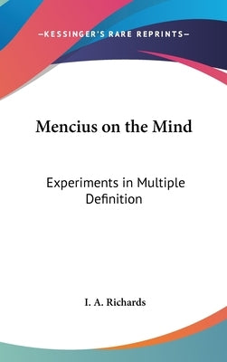 Mencius on the Mind: Experiments in Multiple Definition by Richards, I. a.
