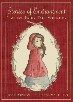 Stories of Enchantment: Twelve Fairy Tale Sonnets by Sexton, Jessa R.