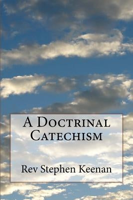 A Doctrinal Catechism by Keenan, Stephen