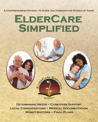 ElderCare Simplified: A Comprehensive Manual to Guide You Through the Stages of Aging by Traub, Rose K.