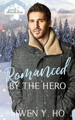 Romanced by the Hero: A Christian Protector Christmas Romance by Ho, Liwen y.