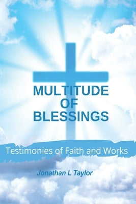 Multitude of Blessings: Testimonies of Faith and Works by Taylor, Jonathan L.