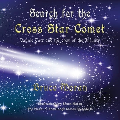 Search for the Cross Star Comet: Dannie Tate and the crew of the Infinity by Moran, Bruce