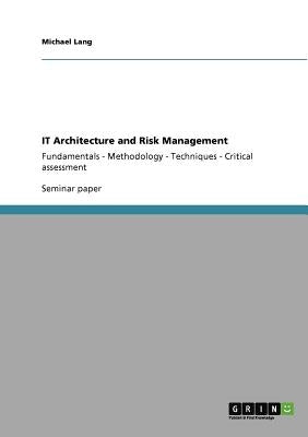 IT Architecture and Risk Management: Fundamentals - Methodology - Techniques - Critical assessment by Lang, Michael