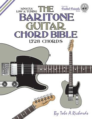 The Baritone Guitar Chord Bible: Low A Tuning 1,728 Chords by Richards, Tobe a.
