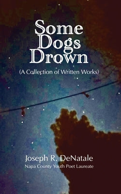 Some Dogs Drown: A Collection of Written Works by Denatale, Joseph R.