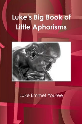 Luke's Big Book of Little Aphorisms by Youree, Luke