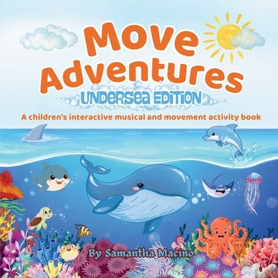 Undersea Edition: A children's interactive musical and movement activity book by Macino, Samantha Marie
