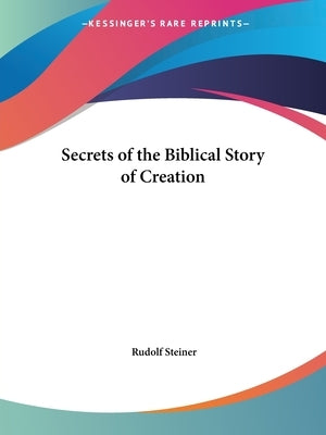 Secrets of the Biblical Story of Creation by Steiner, Rudolf