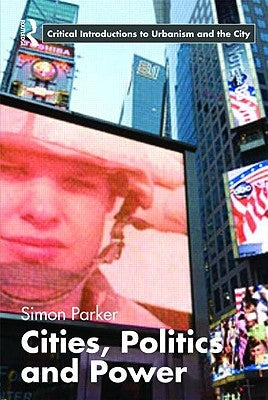 Cities, Politics and Power by Parker, Simon