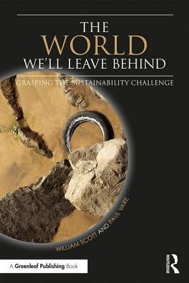 The World We'll Leave Behind: Grasping the Sustainability Challenge by Scott, William