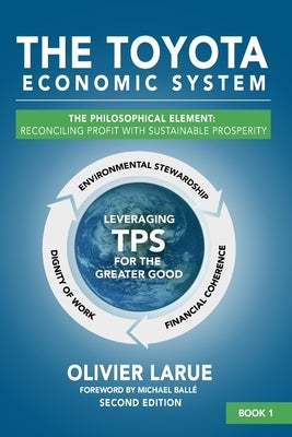 The Toyota Economic System: The Philosophical Element: Reconciling Profit with Sustainable Prosperity by Larue, Olivier Roger