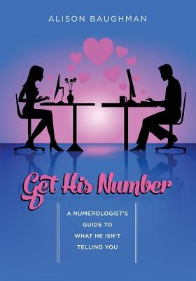 Get His Number: A Numerologist's Guide to What He Isn't Telling You by Baughman, Alison