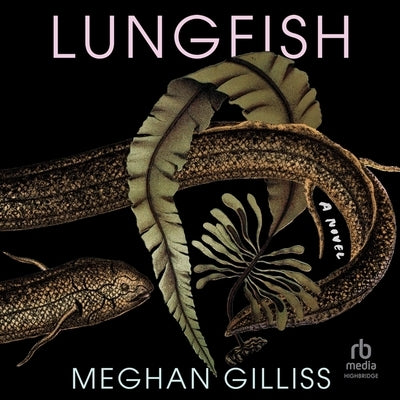 Lungfish by Gilliss, Meghan