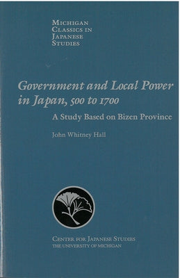 Government and Local Power in Japan, 500-1700: A Study Based on Bizen Province Volume 19 by Hall, John