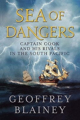 Sea of Dangers: Captain Cook and His Rivals in the South Pacific by Blainey, Geoffrey